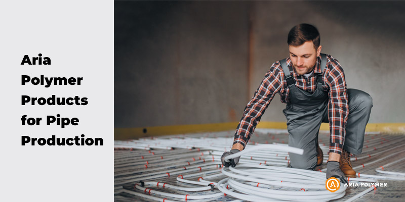 Aria Polymer Products for Pipe Production